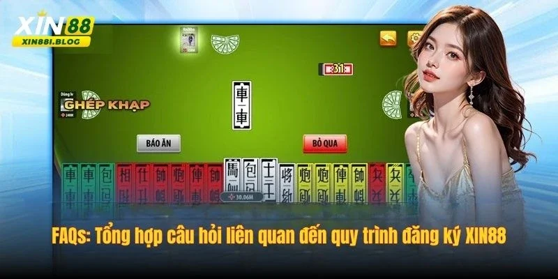 Giải đáp thắc mắc thường gặp về quy trình đăng ký XIN88